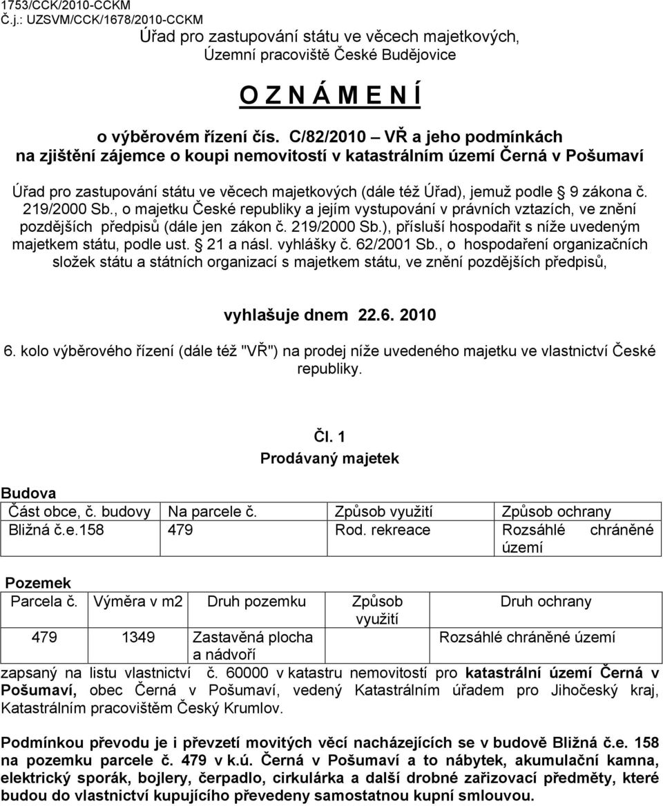 219/2000 Sb., o majetku České republiky a jejím vystupování v právních vztazích, ve znění pozdějších předpisů (dále jen zákon č. 219/2000 Sb.