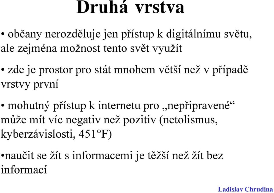 mohutný přístup k internetu pro nepřipravené může mít víc negativ než pozitiv