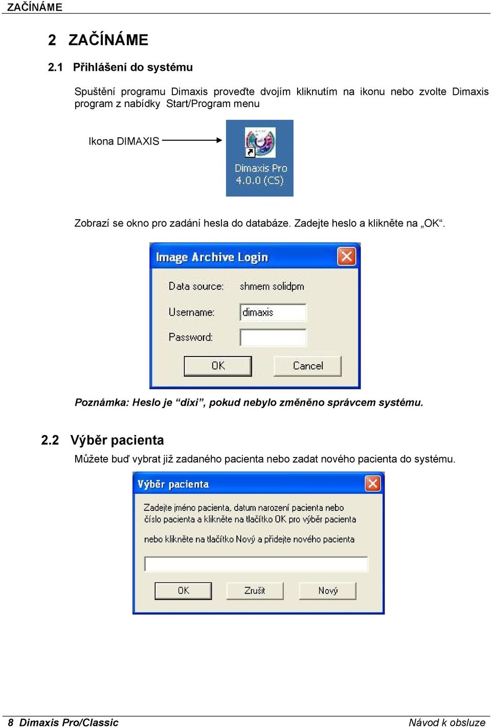 z nabídky Start/Program menu Ikona DIMAXIS Zobrazí se okno pro zadání hesla do databáze.