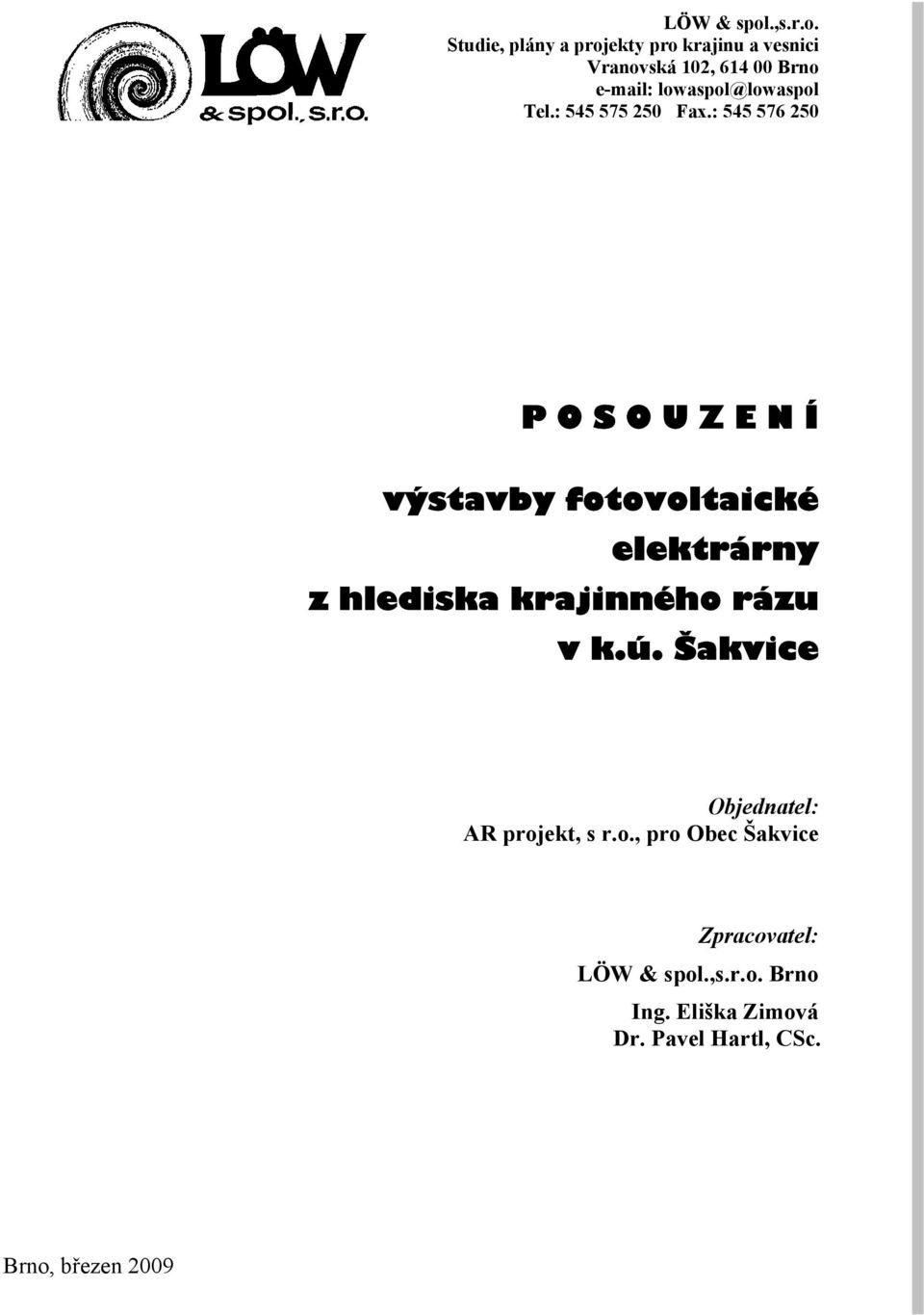 Studie, plány a projekty pro krajinu a vesnici Vranovská 102, 614 00 Brno e-mail: