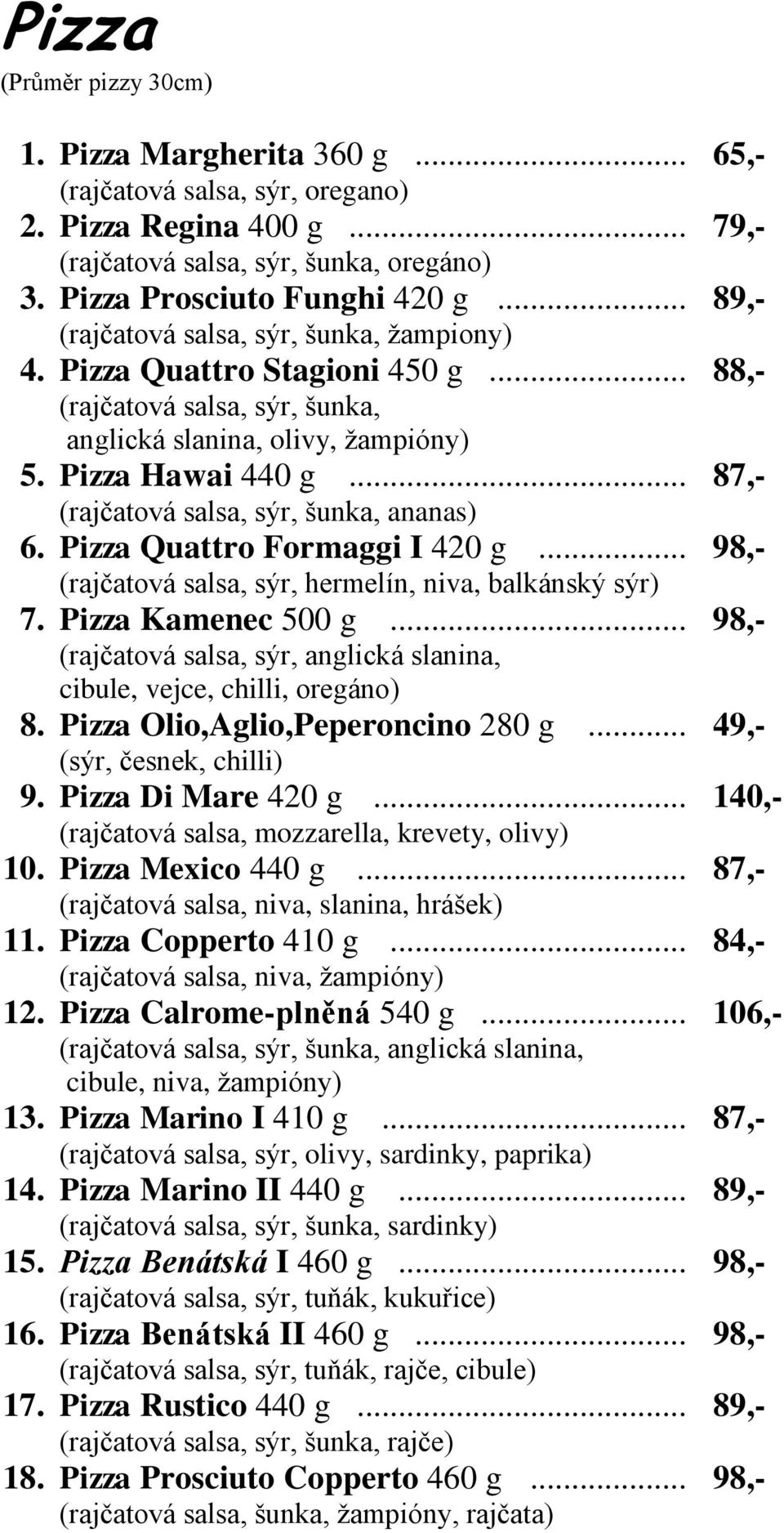 .. 87,- (rajčatová salsa, sýr, šunka, ananas) 6. Pizza Quattro Formaggi I 420 g... 98,- (rajčatová salsa, sýr, hermelín, niva, balkánský sýr) 7. Pizza Kamenec 500 g.