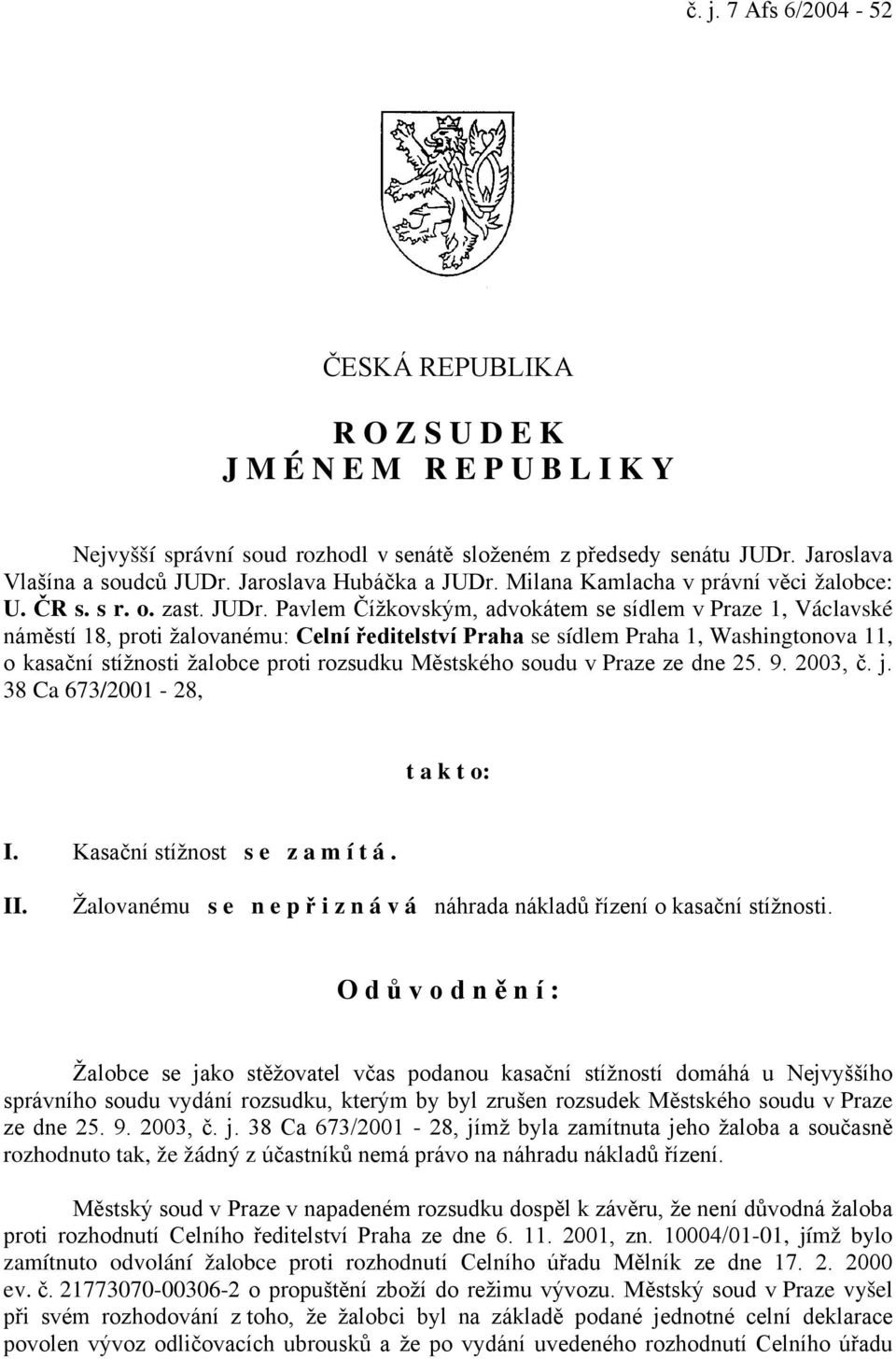 Milana Kamlacha v právní věci žalobce: U. ČR s. s r. o. zast. JUDr.