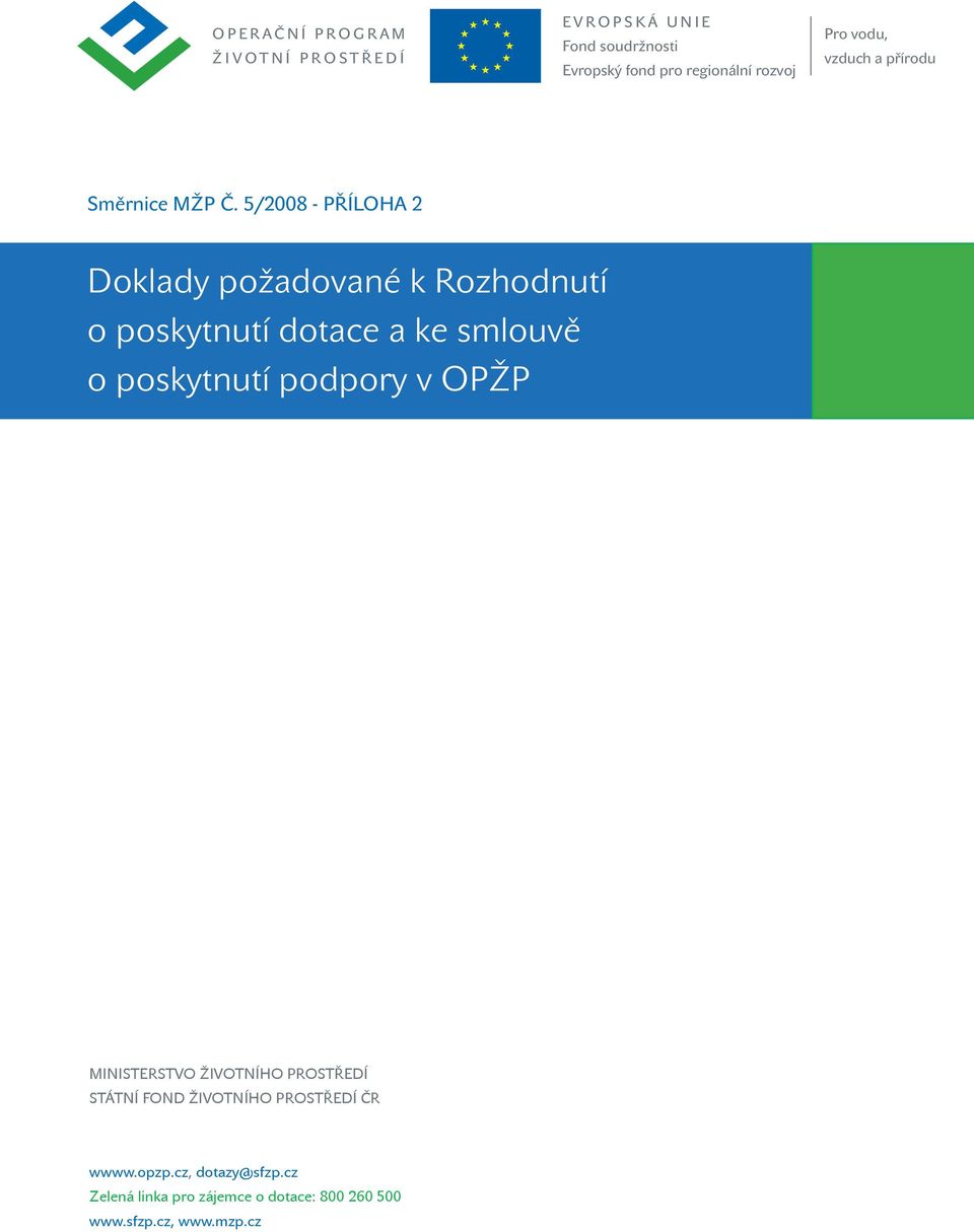 5/2008 - PŘÍLOHA 2 Doklady požadované k Rozhodnutí o poskytnutí dotace a ke smlouvě o poskytnutí podpory v OPŽP ované k