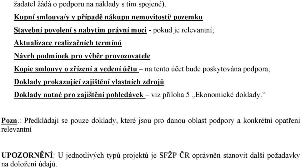 Návrh podmínek pro výběr provozovatele Doklady nutné pro zajištění pohledávek viz příloha 5 Ekonomické doklady. Pozn.