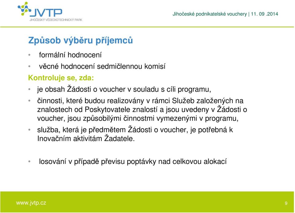 Poskytovatele znalostí a jsou uvedeny v Žádosti o voucher, jsou způsobilými činnostmi vymezenými v programu, služba,