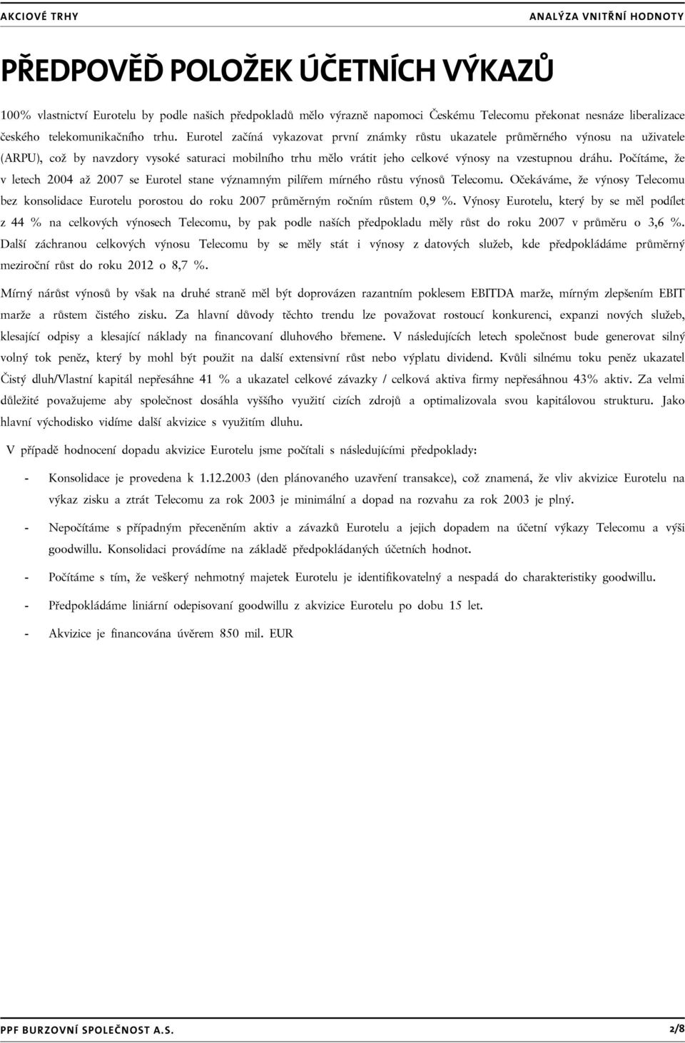 Počítáme, že v letech 2004 až 2007 se Eurotel stane významným pilířem mírného růstu výnosů Telecomu.