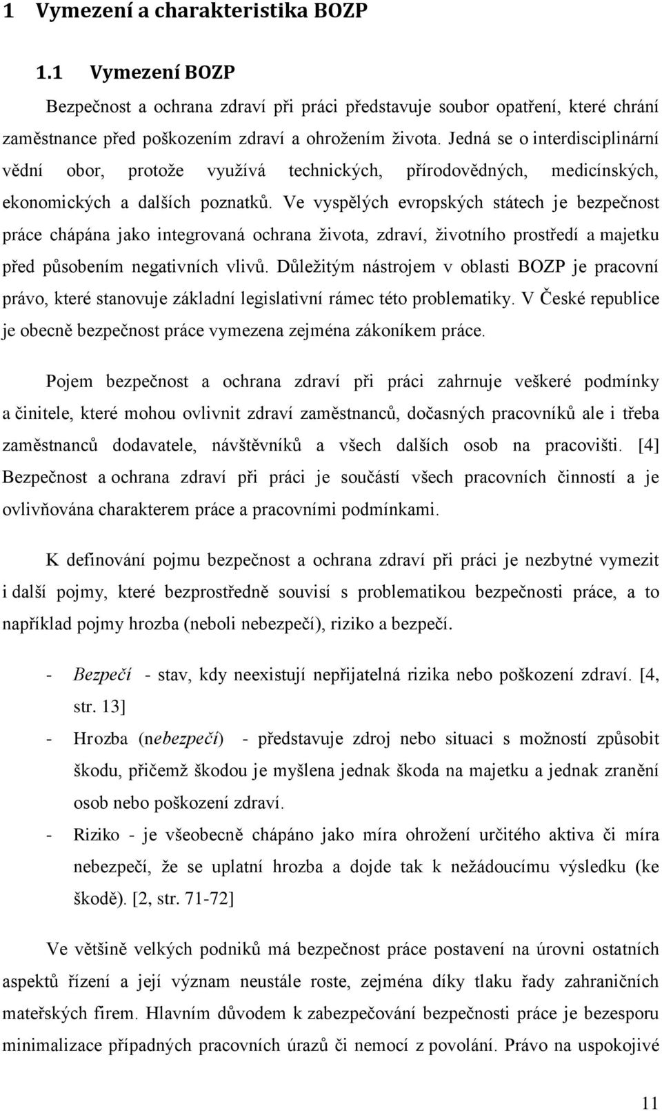 Ve vyspělých evropských státech je bezpečnost práce chápána jako integrovaná ochrana života, zdraví, životního prostředí a majetku před působením negativních vlivů.