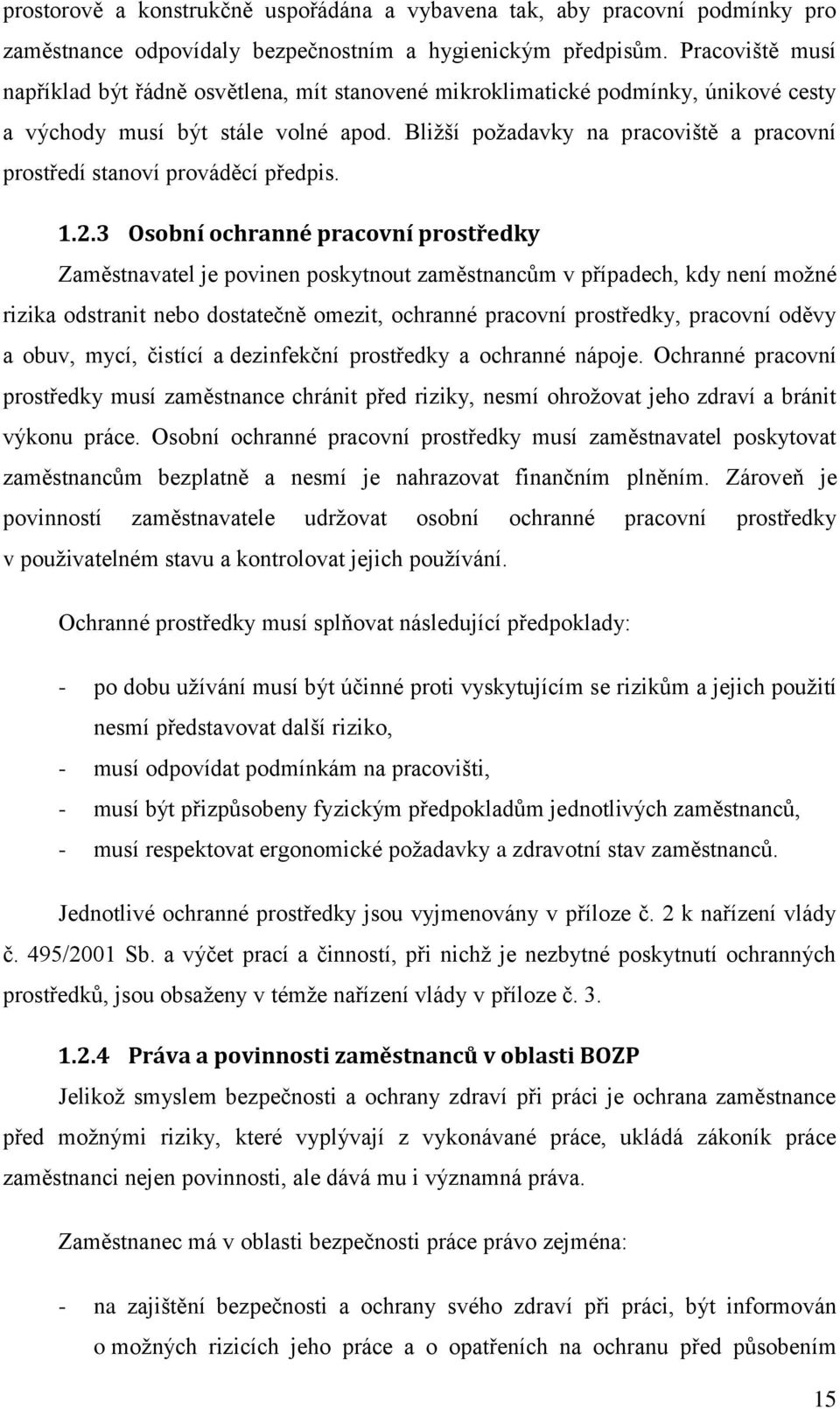 Bližší požadavky na pracoviště a pracovní prostředí stanoví prováděcí předpis. 1.2.