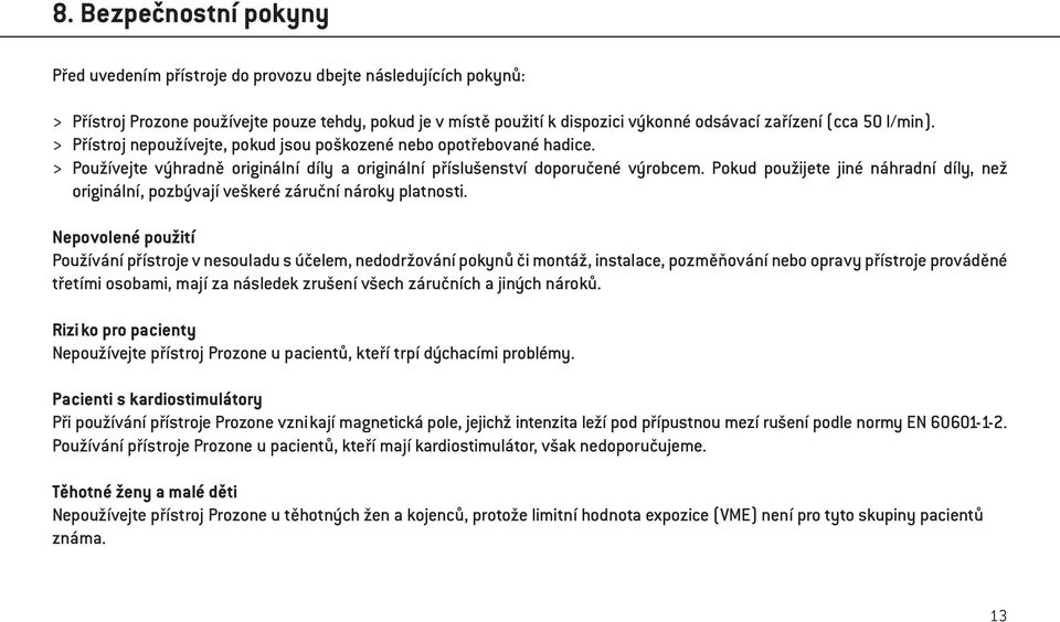 Pokud použijete jiné náhradní díly, než originální, pozbývají veškeré záruční nároky platnosti.