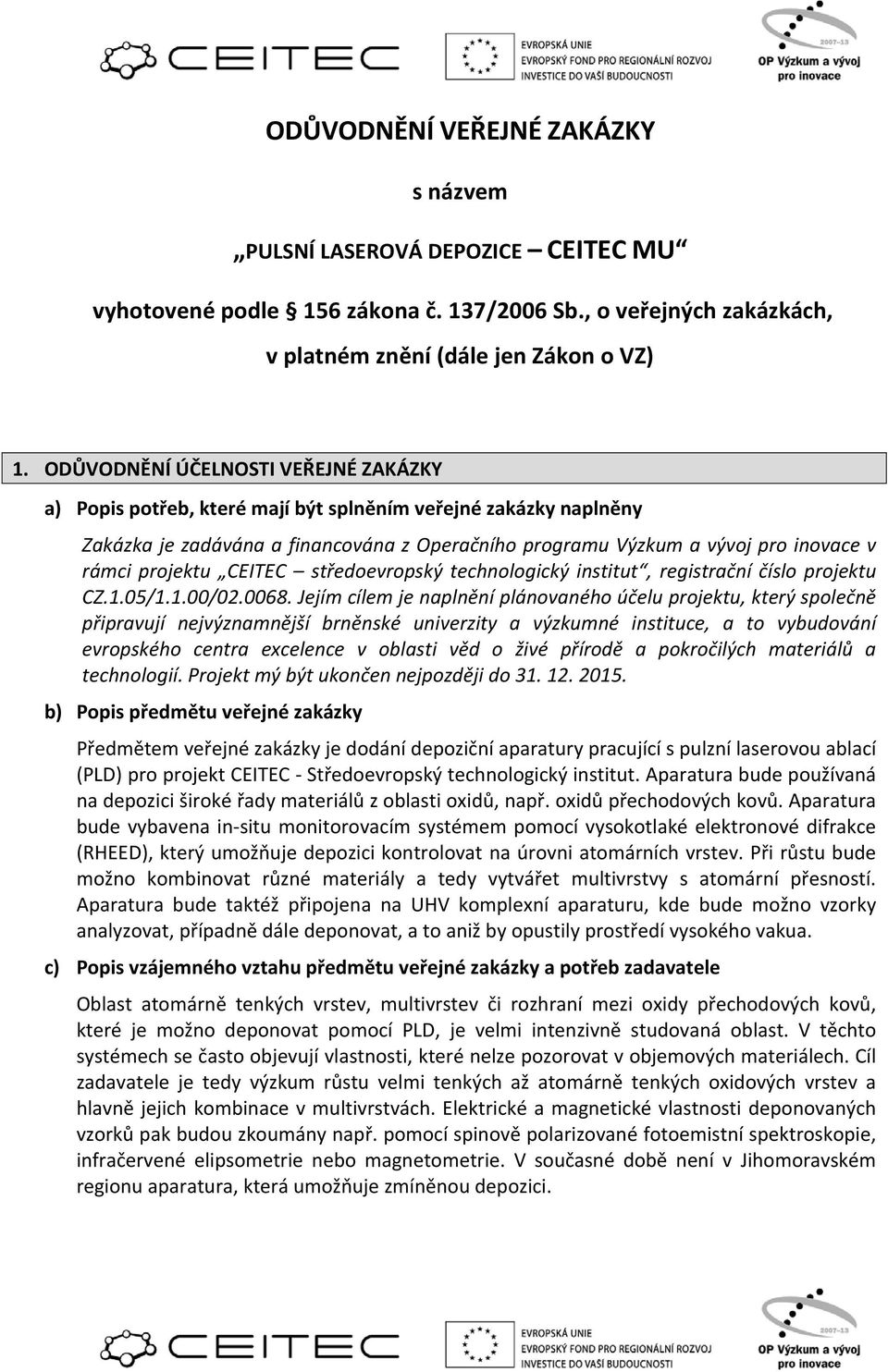 projektu CEITEC středoevropský technologický institut, registrační číslo projektu CZ.1.05/1.1.00/02.0068.