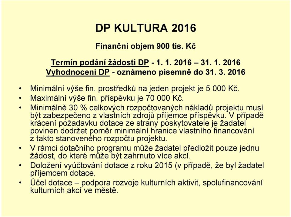 Minimálně 30 % celkových rozpočtovaných nákladů projektu musí být zabezpečeno z vlastních zdrojů příjemce příspěvku.