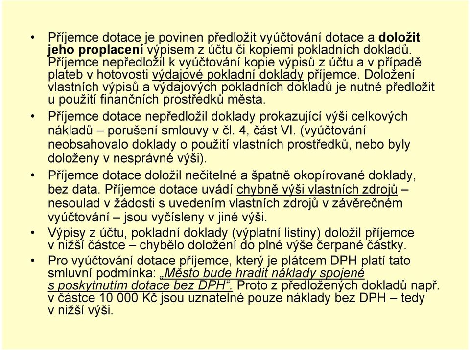 Doložení vlastních výpisů a výdajových pokladních dokladů je nutné předložit u použití finančních prostředků města.