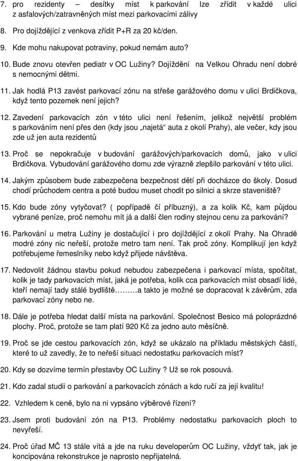 Jak hodlá P13 zavést parkovací zónu na střeše garážového domu v ulici Brdičkova, když tento pozemek není jejich? 12.