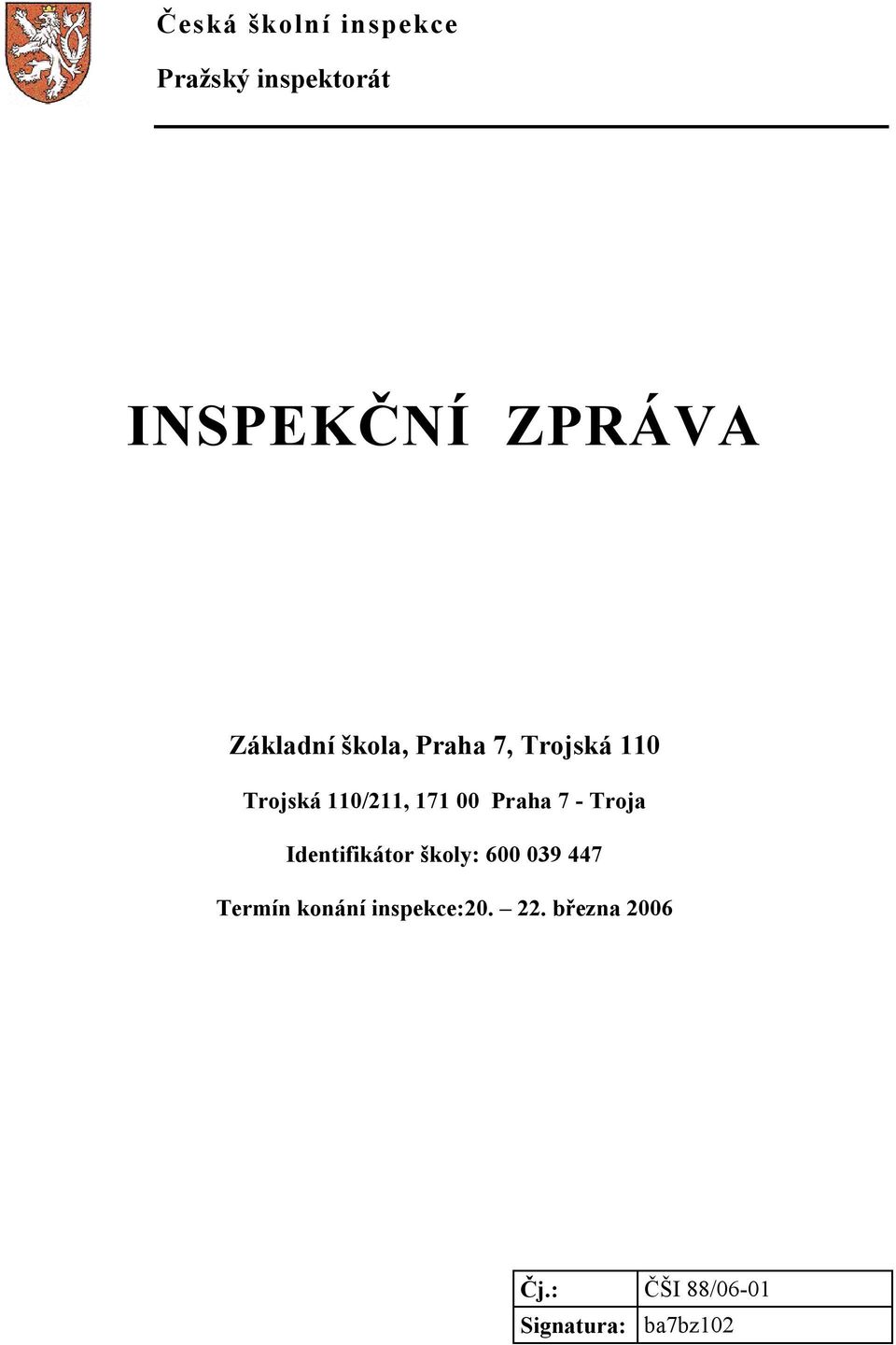 Praha 7 - Troja Identifikátor školy: 600 039 447 Termín konání