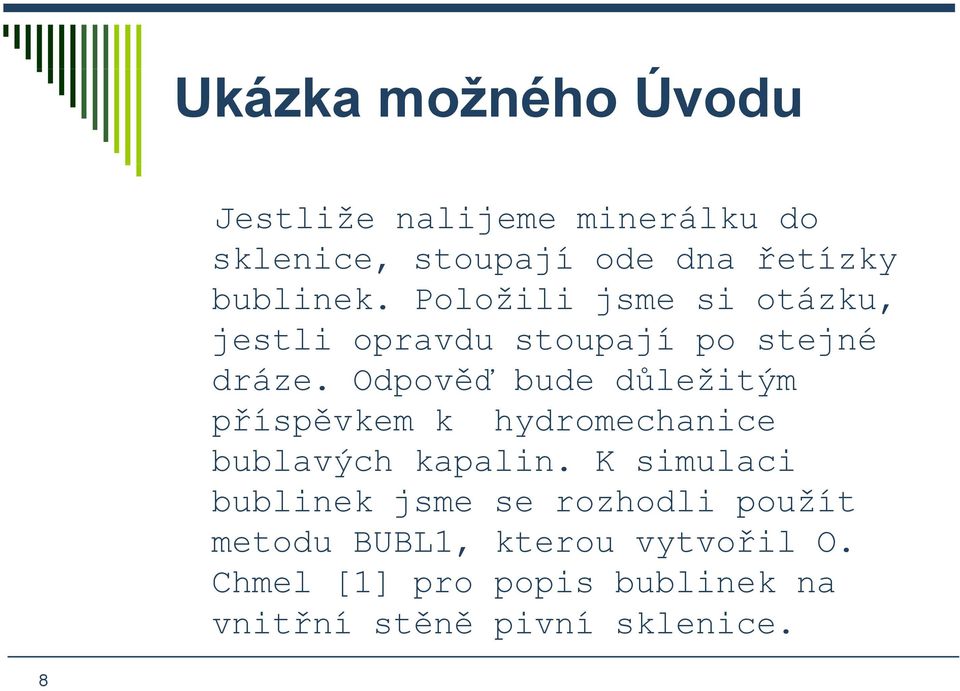 Odpověď bude důležitým příspěvkem k hydromechanice bublavých kapalin.