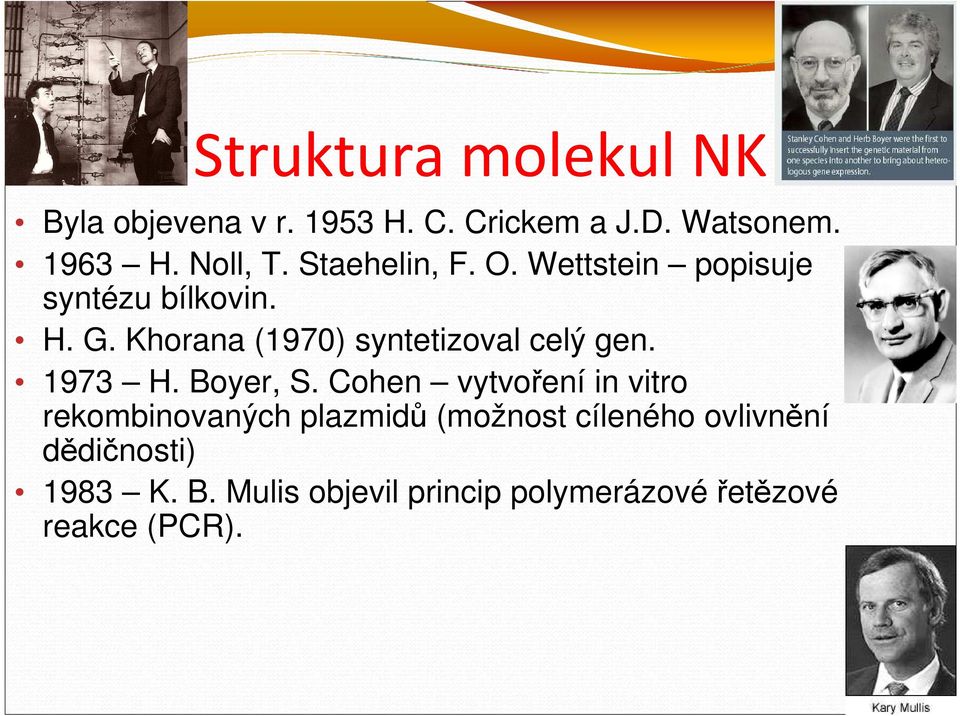 Khorana (1970) syntetizoval celý gen. 1973 H. Boyer, S.