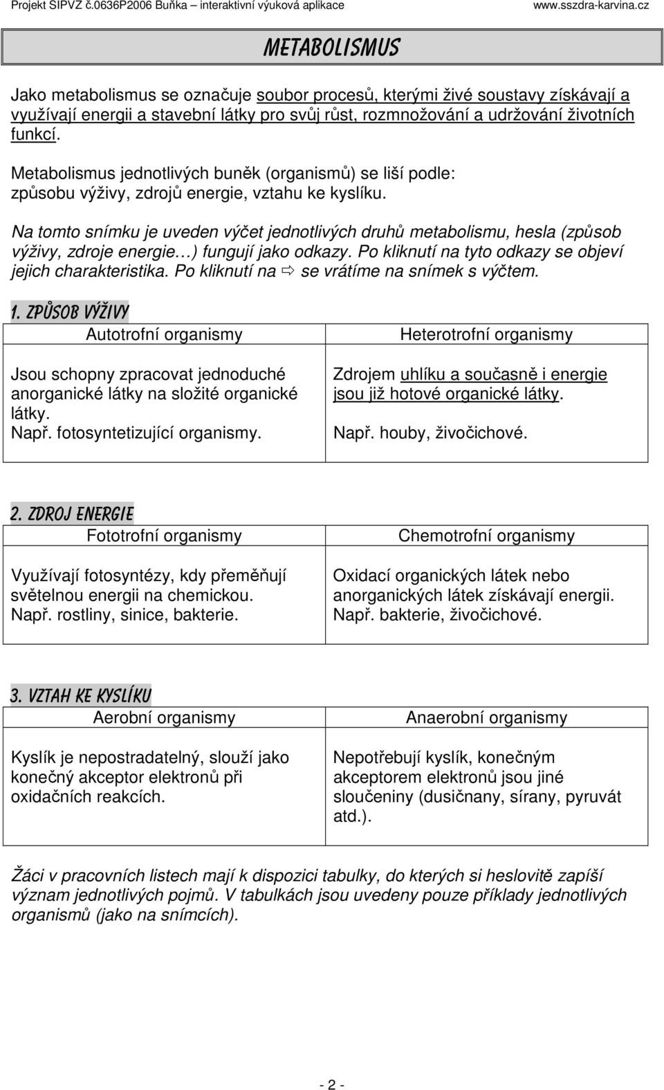 Na tomto snímku je uveden výčet jednotlivých druhů metabolismu, hesla (způsob výživy, zdroje energie ) fungují jako odkazy. Po kliknutí na tyto odkazy se objeví jejich charakteristika.