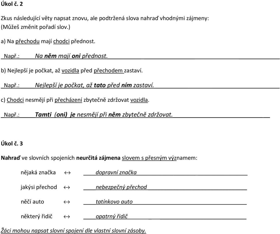 c) Chodci nesmějí při přecházení zbytečně zdržovat vozidla. _Např.: Tamti (oni) je nesmějí při něm zbytečně zdržovat. Úkol č.