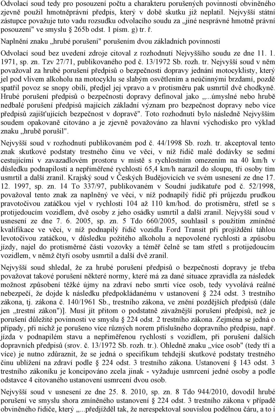 Naplnění znaku hrubé porušení" porušením dvou základních povinností Odvolací soud bez uvedení zdroje citoval z rozhodnutí Nejvyššího soudu ze dne 11. 1. 1971, sp. zn. Tzv 27/71, publikovaného pod č.