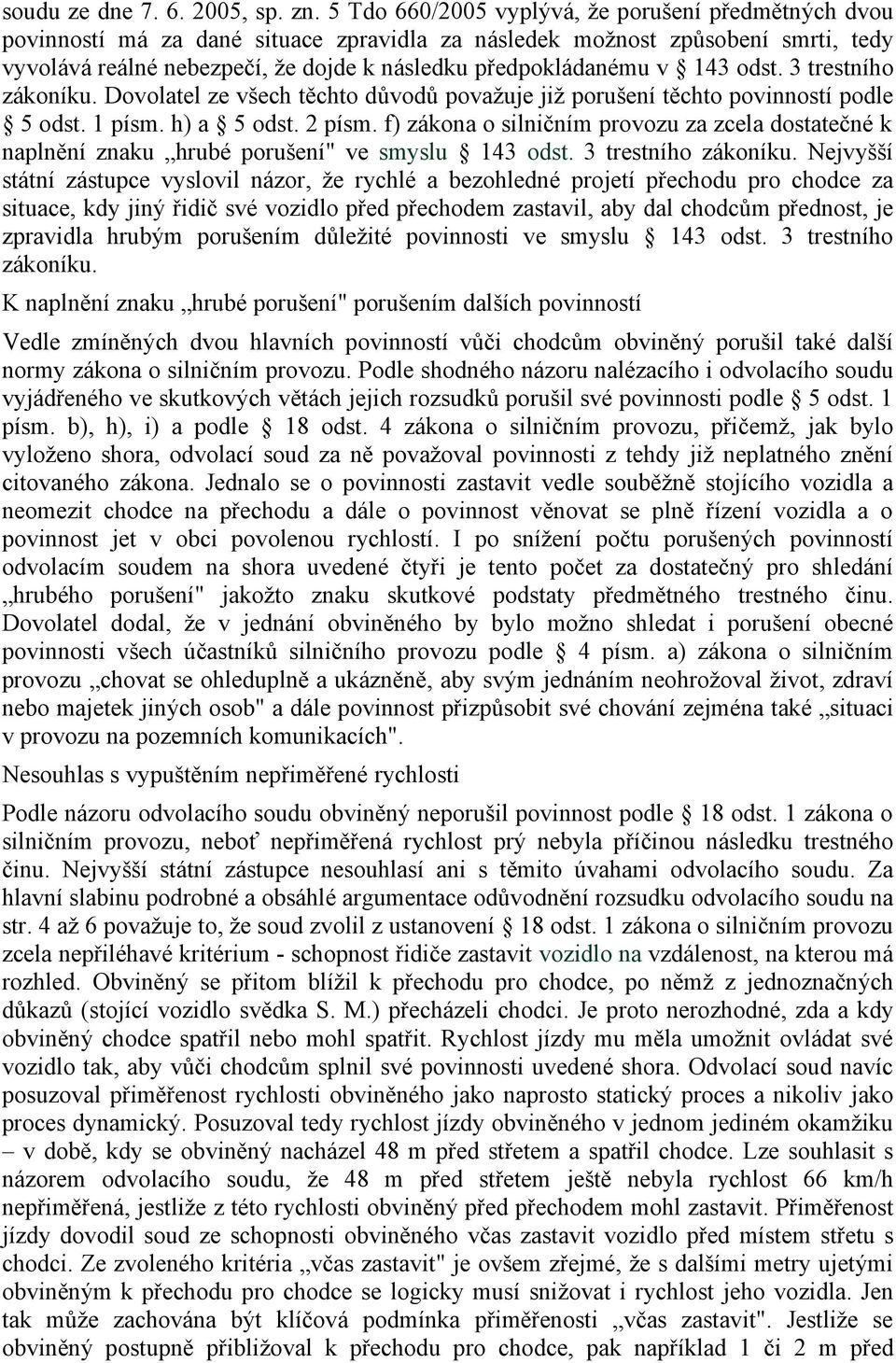 143 odst. 3 trestního zákoníku. Dovolatel ze všech těchto důvodů považuje již porušení těchto povinností podle 5 odst. 1 písm. h) a 5 odst. 2 písm.