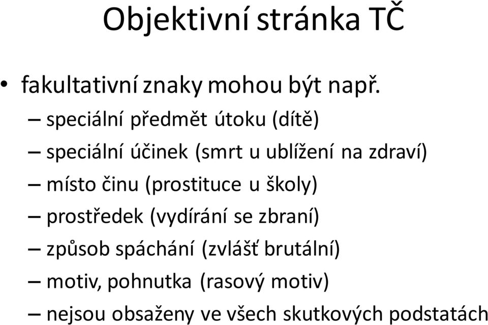 místo činu (prostituce u školy) prostředek (vydírání se zbraní) způsob