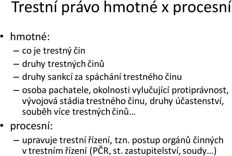 vývojová stádia trestného činu, druhy účastenství, souběh více trestných činů procesní: