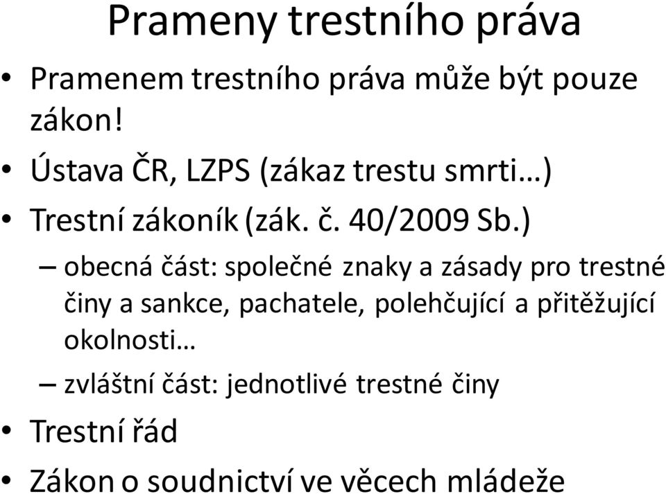 ) obecná část: společné znaky a zásady pro trestné činy a sankce, pachatele,