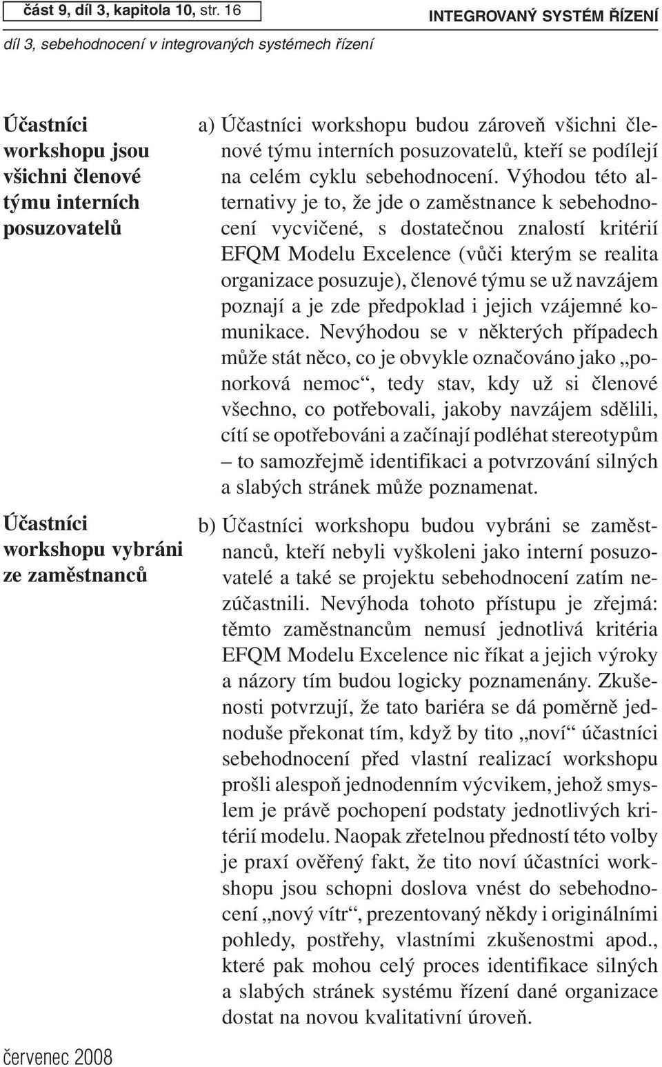 interních posuzovatelů, kteří se podílejí na celém cyklu sebehodnocení.