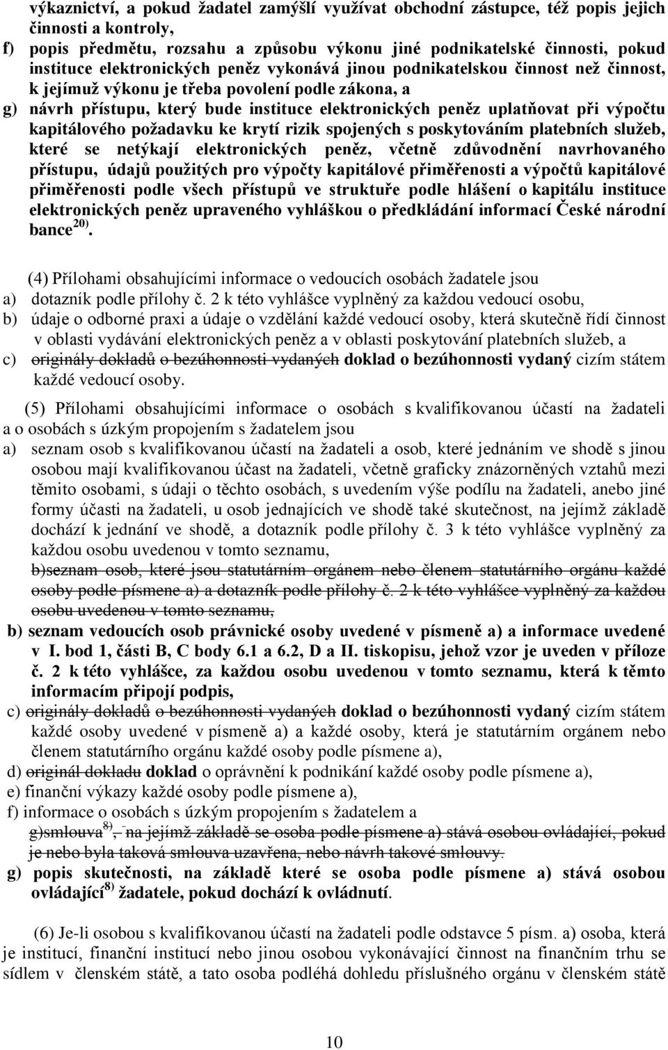 výpočtu kapitálového požadavku ke krytí rizik spojených s poskytováním platebních služeb, které se netýkají elektronických peněz, včetně zdůvodnění navrhovaného přístupu, údajů použitých pro výpočty