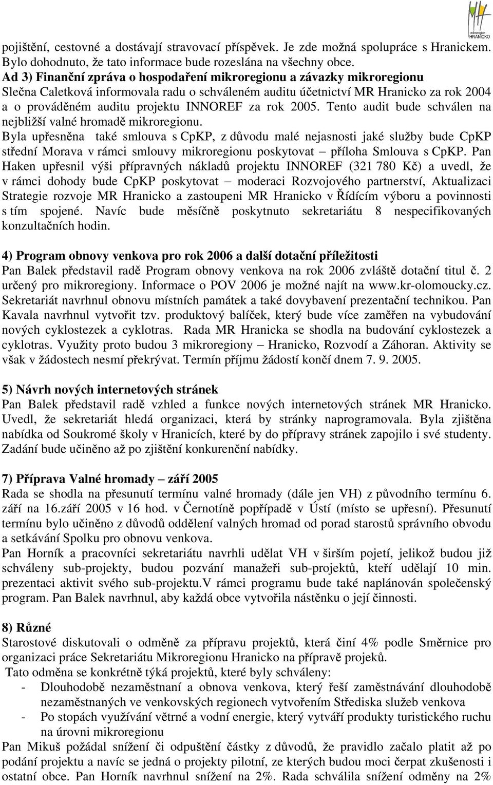 za rok 2005. Tento audit bude schválen na nejbli í valné hromad mikroregionu.