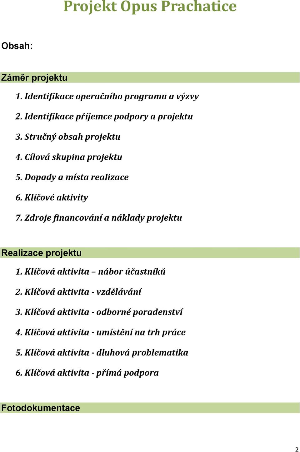 Zdroje financování a náklady projektu Realizace projektu 1. Klíčová aktivita nábor účastníků 2. Klíčová aktivita - vzdělávání 3.