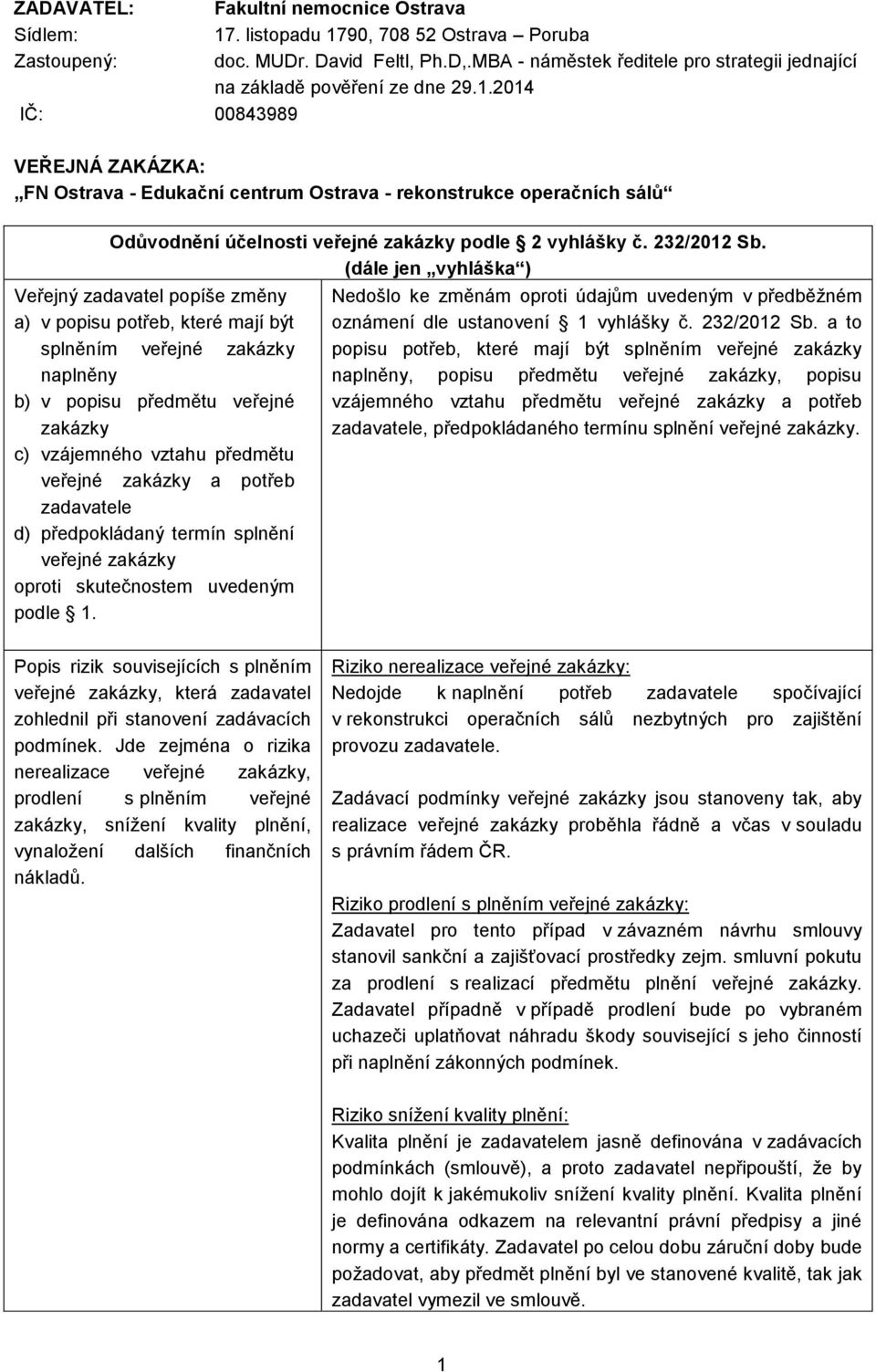 2014 IČ: 00843989 VEŘEJNÁ ZAKÁZKA: FN Ostrava - Edukační centrum Ostrava - rekonstrukce operačních sálů Odůvodnění účelnosti veřejné zakázky podle 2 vyhlášky č. 232/2012 Sb.