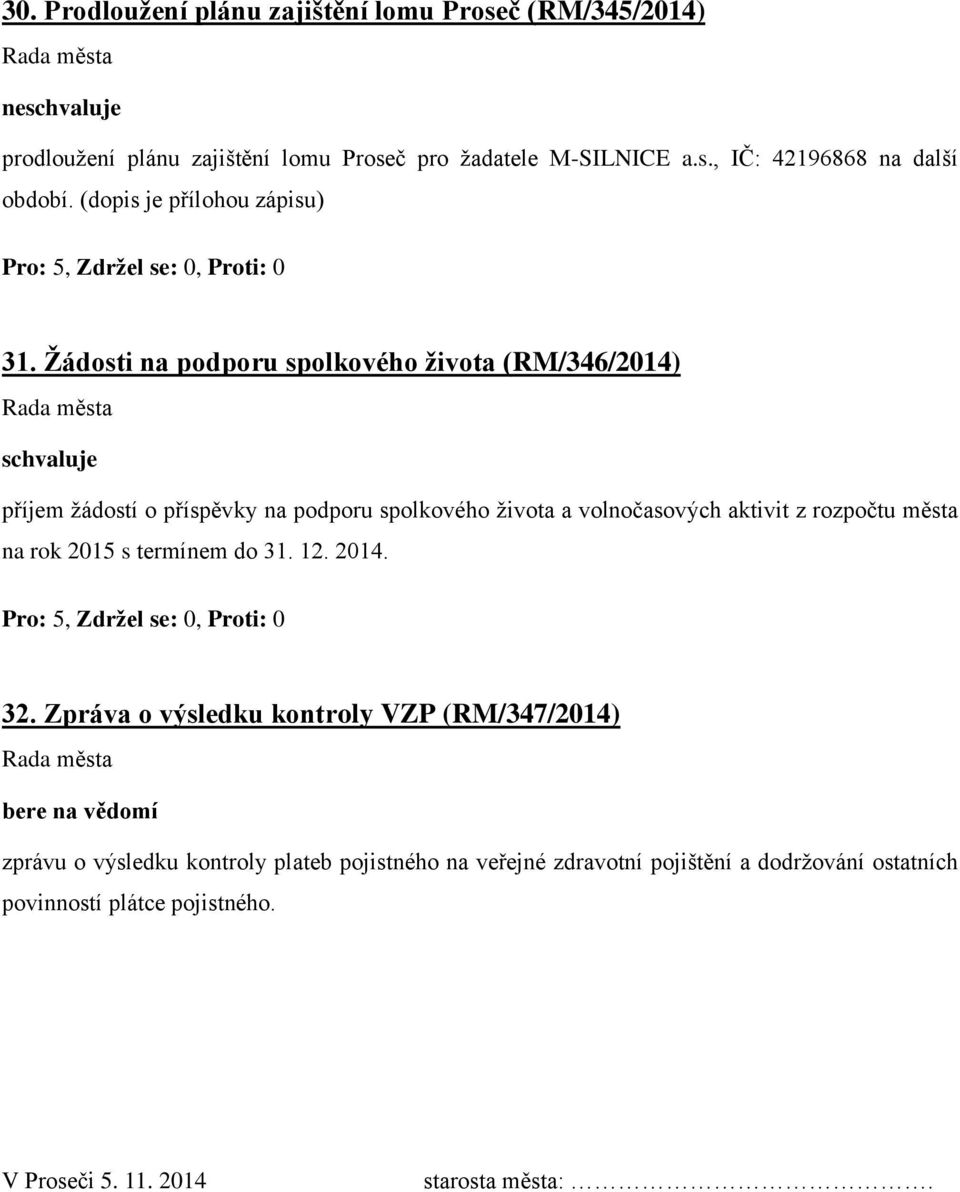 Žádosti na podporu spolkového života (RM/346/2014) příjem žádostí o příspěvky na podporu spolkového života a volnočasových aktivit z rozpočtu města na