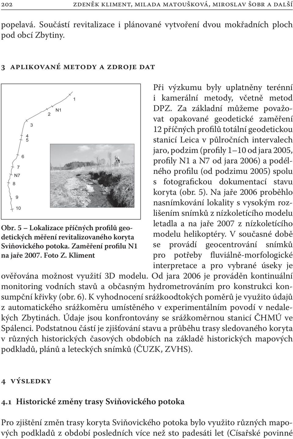 Kliment Při výzkumu byly uplatněny terénní i kamerální metody, včetně metod DPZ.