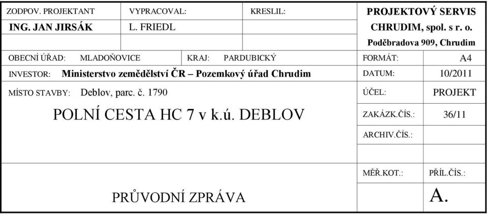 zemědělství ČR Pozemkový úřad Chrudim DATUM: 10/2011 MÍSTO STAVBY: Deblov, parc. č.