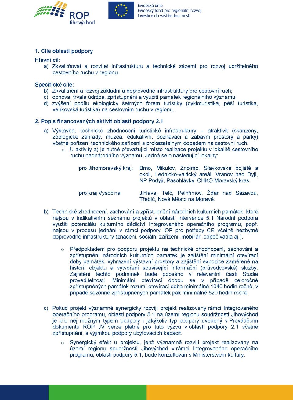 ekologicky šetrných forem turistiky (cykloturistika, pěší turistika, venkovská turistika) na cestovním ruchu v regionu. 2. Popis financovaných aktivit oblasti podpory 2.