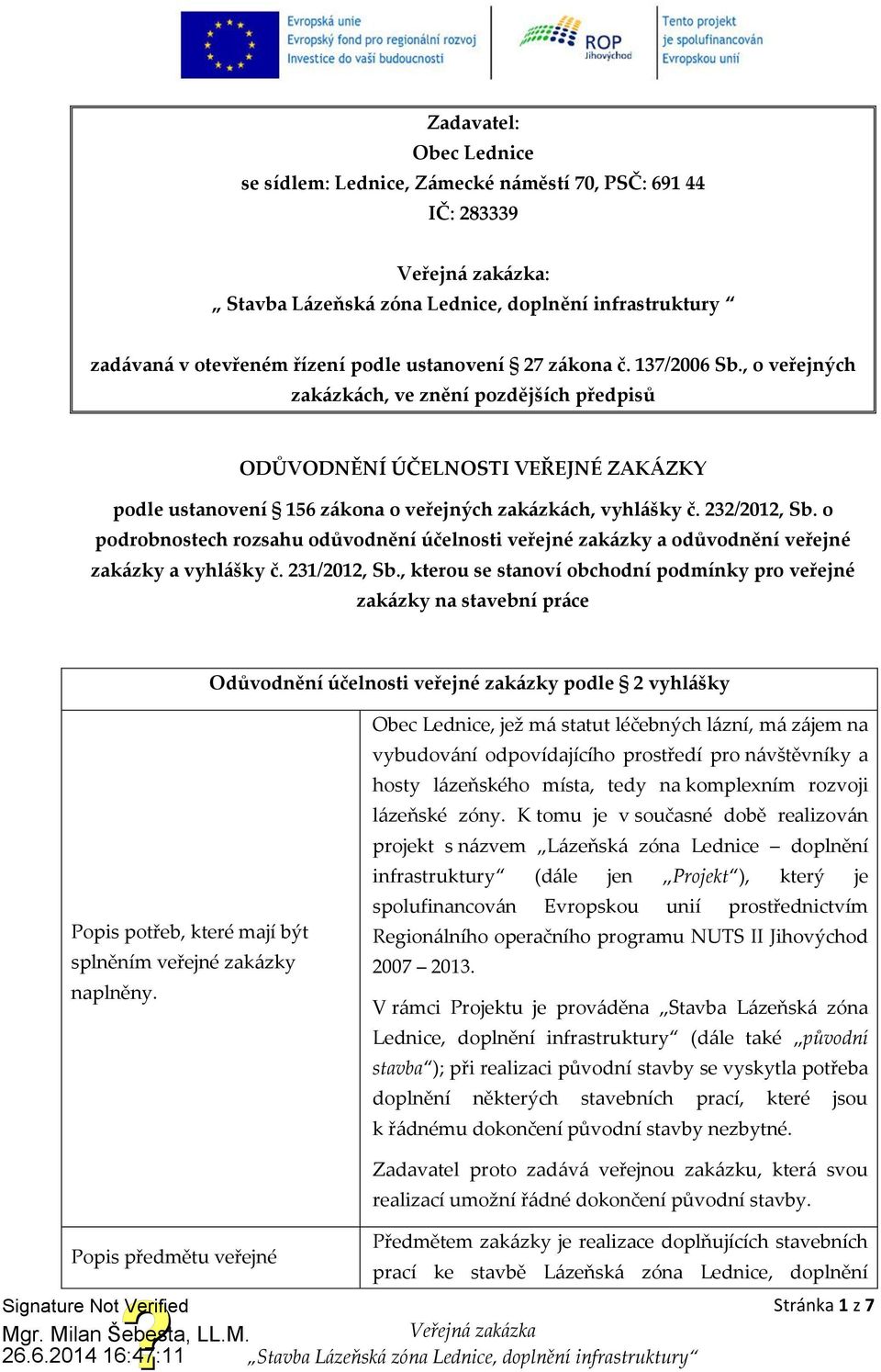 232/2012, Sb. o podrobnostech rozsahu odůvodnění účelnosti veřejné zakázky a odůvodnění veřejné zakázky a vyhlášky č. 231/2012, Sb.