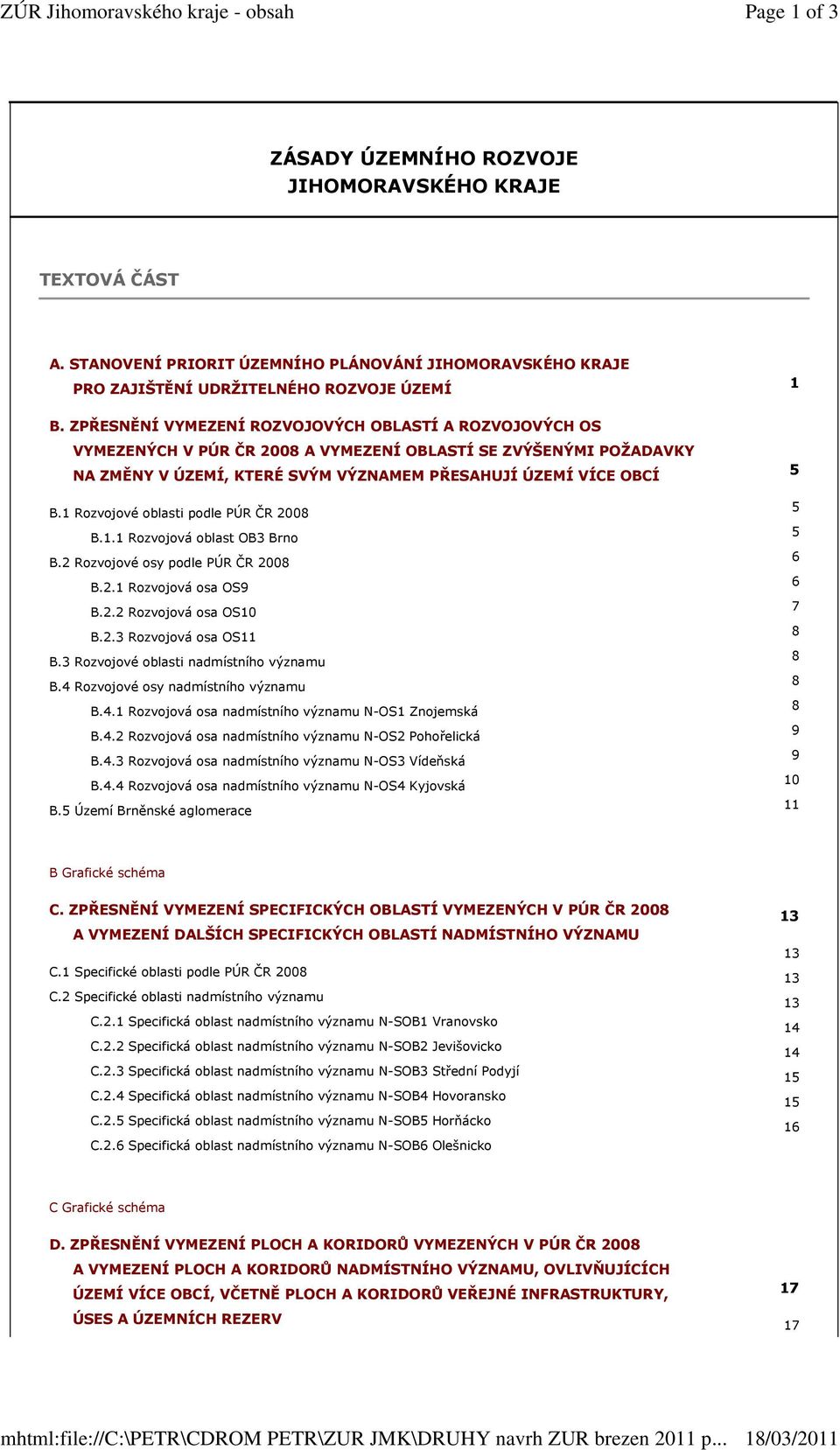 ZPŘESNĚNÍ VYMEZENÍ ROZVOJOVÝCH OBLASTÍ A ROZVOJOVÝCH OS VYMEZENÝCH V PÚR ČR 2008 A VYMEZENÍ OBLASTÍ SE ZVÝŠENÝMI POŽADAVKY NA ZMĚNY V ÚZEMÍ, KTERÉ SVÝM VÝZNAMEM PŘESAHUJÍ ÚZEMÍ VÍCE OBCÍ B.