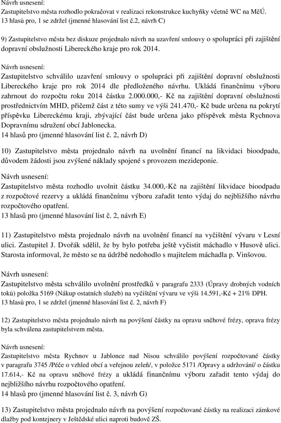 Zastupitelstvo schválilo uzavření smlouvy o spolupráci při zajištění dopravní obslužnosti Libereckého kraje pro rok 2014 dle předloženého návrhu.