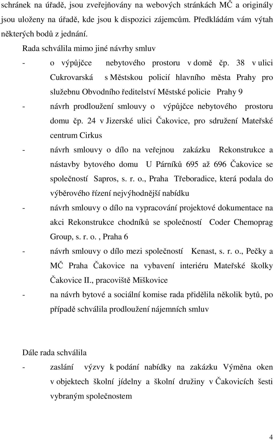 38 v ulici Cukrovarská s Městskou policií hlavního města Prahy pro služebnu Obvodního ředitelství Městské policie Prahy 9 - návrh prodloužení smlouvy o výpůjčce nebytového prostoru domu čp.