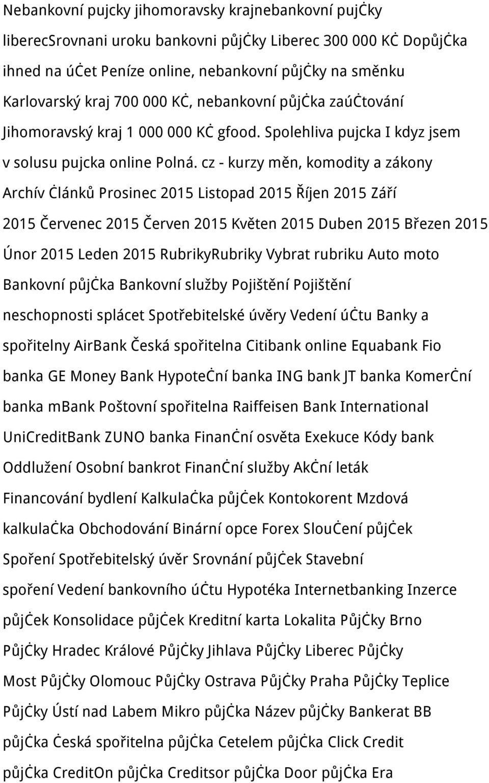 cz - kurzy měn, komodity a zákony Archív článků Prosinec 2015 Listopad 2015 Říjen 2015 Září 2015 Červenec 2015 Červen 2015 Květen 2015 Duben 2015 Březen 2015 Únor 2015 Leden 2015 RubrikyRubriky