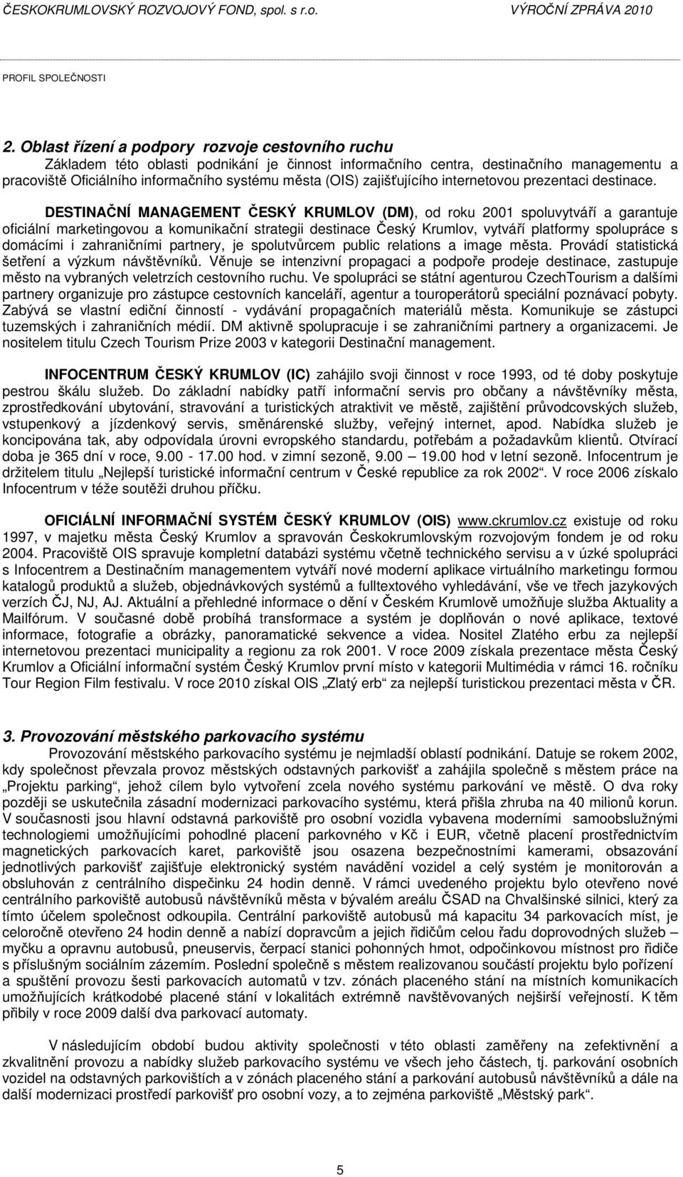 zajišťujícího internetovou prezentaci destinace.
