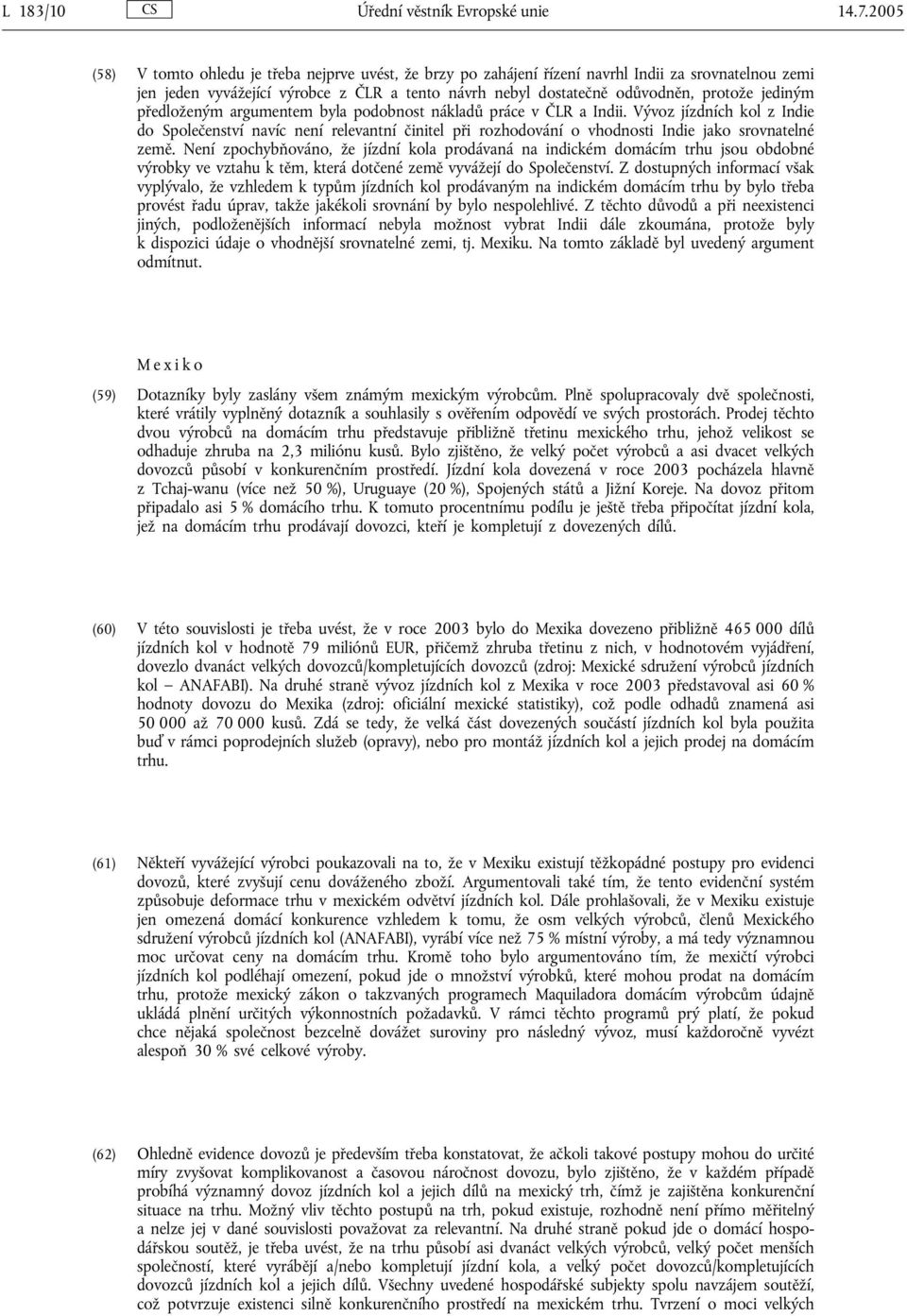 jediným předloženým argumentem byla podobnost nákladů práce v ČLR a Indii.