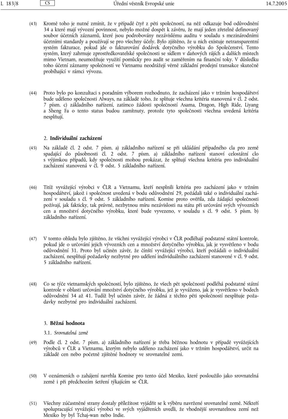 definovaný soubor účetních záznamů, které jsou podrobovány nezávislému auditu v souladu s mezinárodními účetními standardy a používají se pro všechny účely.