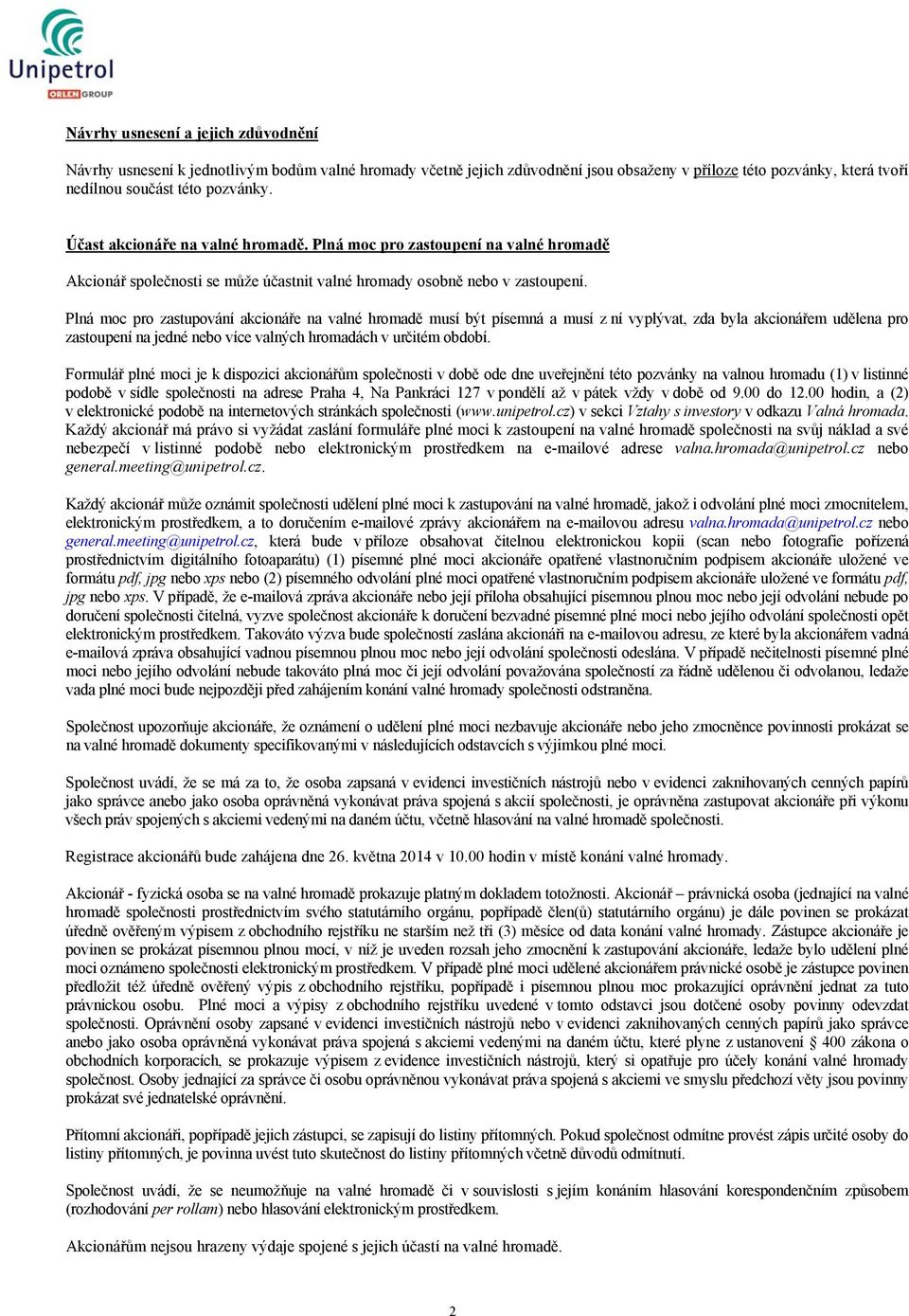 Plná moc pro zastupování akcionáře na valné hromadě musí být písemná a musí z ní vyplývat, zda byla akcionářem udělena pro zastoupení na jedné nebo více valných hromadách v určitém období.