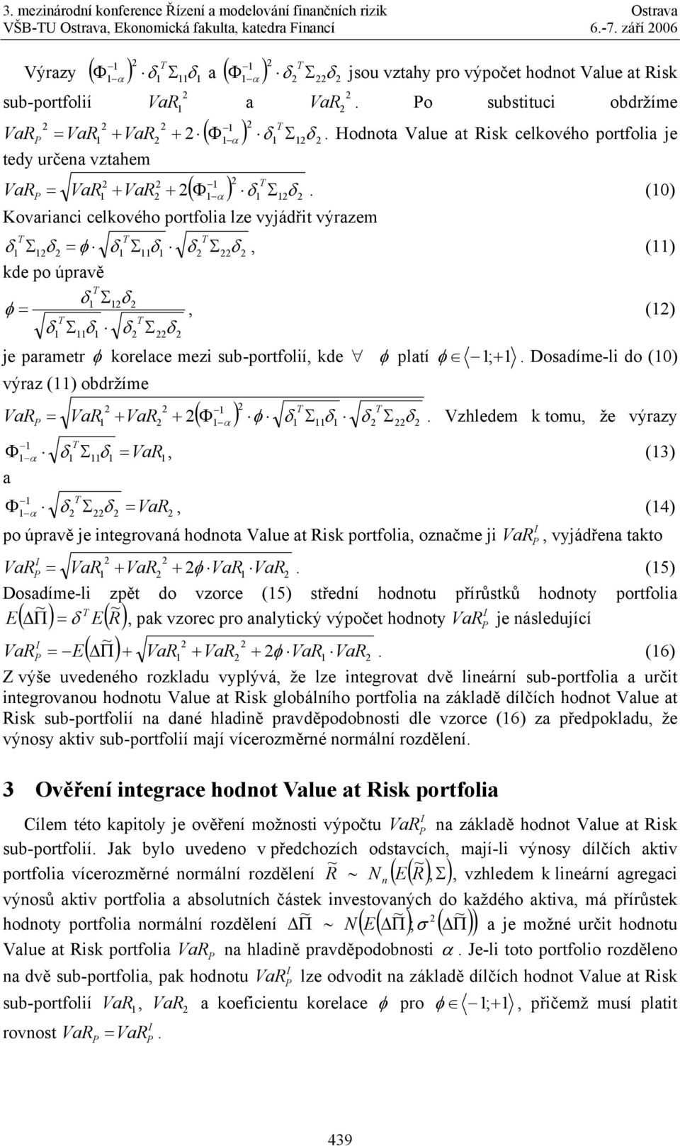Hodota Value at Risk celkového portfolia je ( Φ ) δ Σ = + + δ.