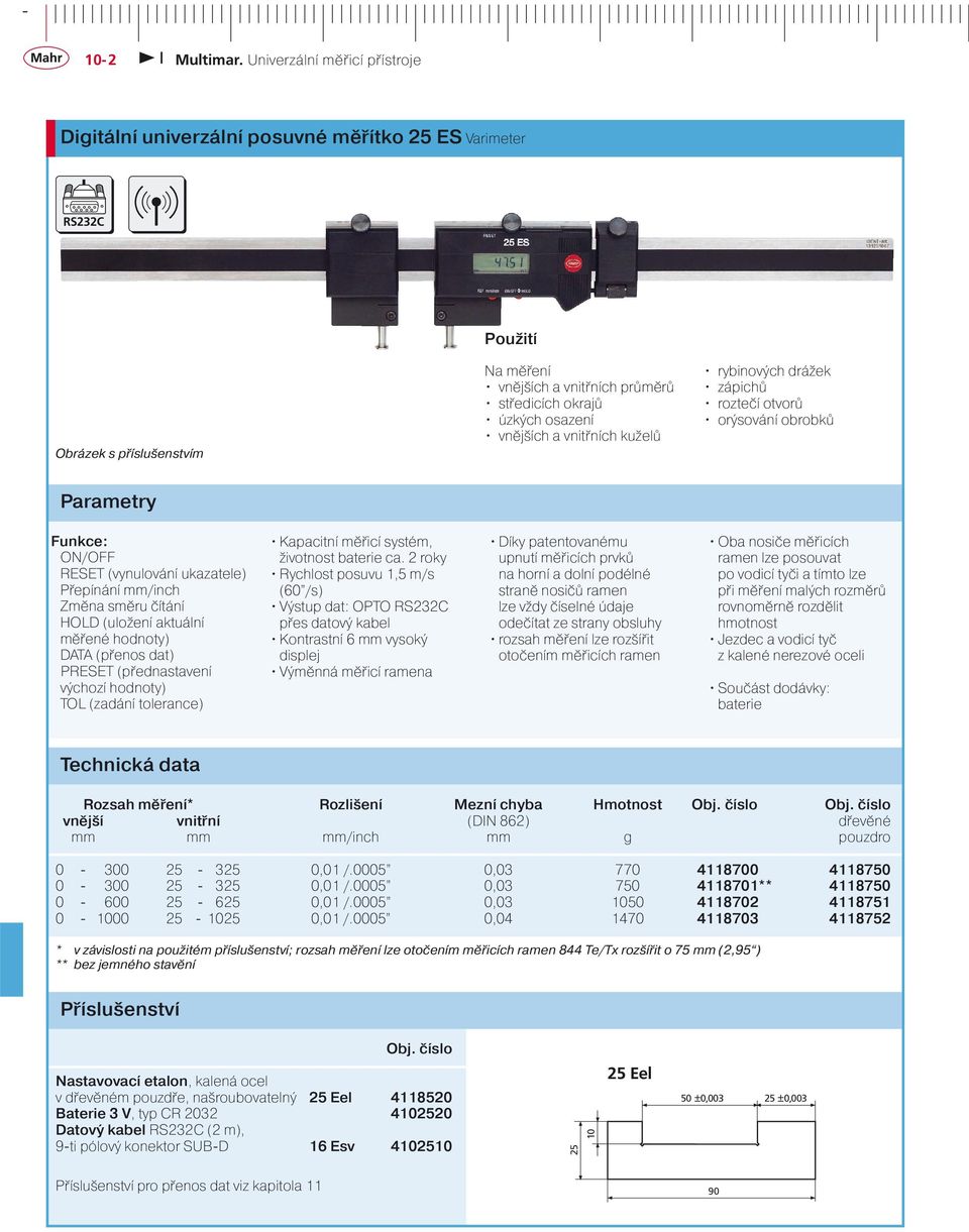 DATA (přenos dat) PRESET (přednastavení výchozí hodnoty) TOL (zadání tolerance) Kapacitní měřicí systém, životnost baterie ca.