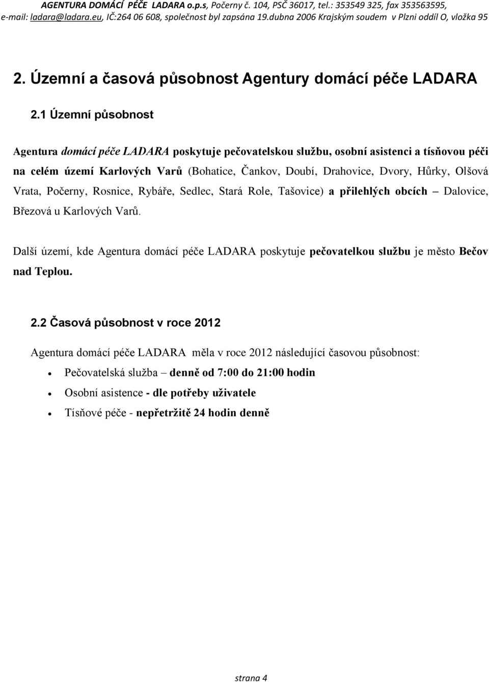 Dvory, Hůrky, Olšová Vrata, Počerny, Rosnice, Rybáře, Sedlec, Stará Role, Tašovice) a přilehlých obcích Dalovice, Březová u Karlových Varů.