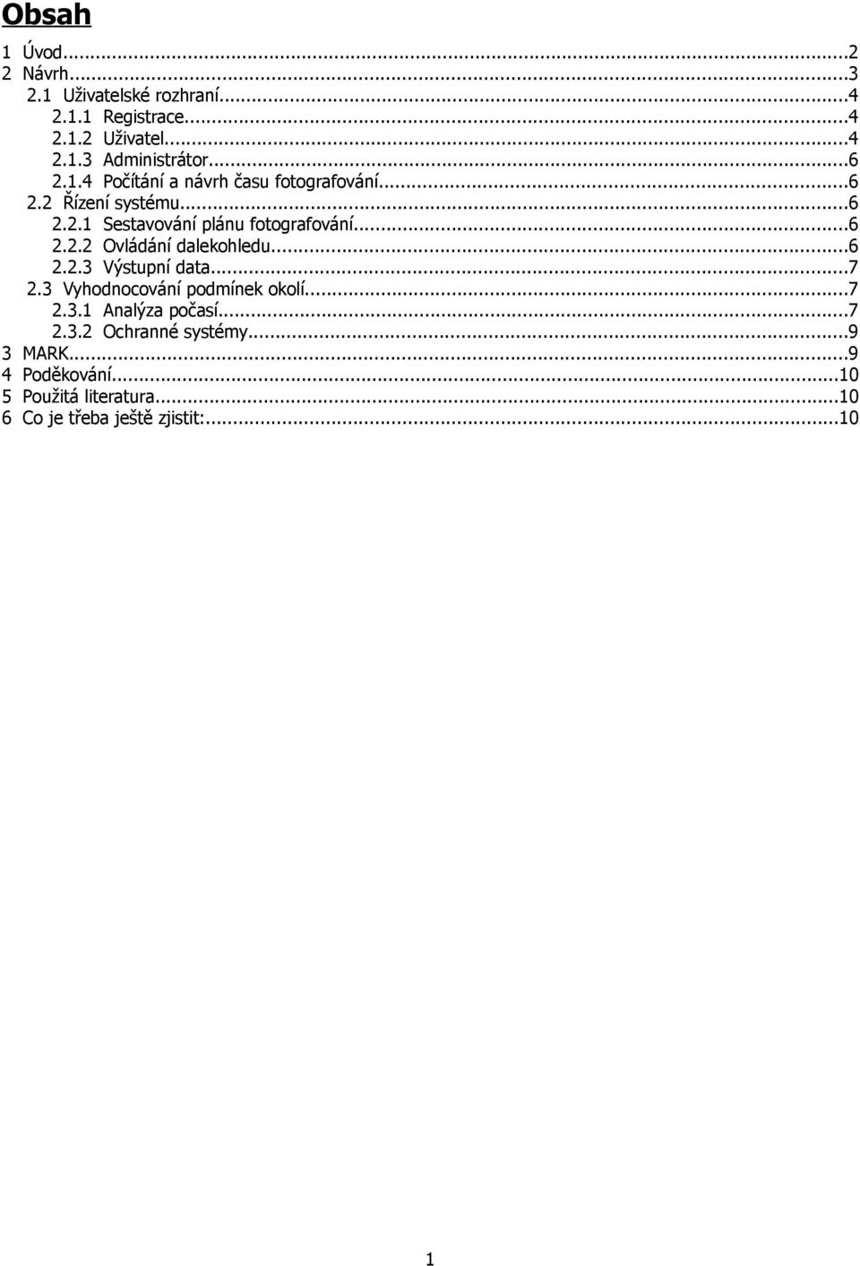 ..6 2.2.3 Výstupní data...7 2.3 Vyhodnocování podmínek okolí...7 2.3.1 Analýza počasí...7 2.3.2 Ochranné systémy.