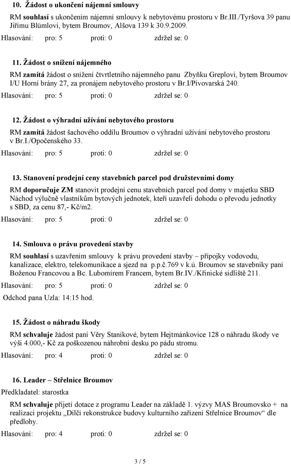 ᆷ勇2ᆷ勇 Ž ost o v 哗hr u៧哗 v ᖗ厧 tovᖗ厧ho prostoru RM ᆷ勇 t žádost šachového oddílu Broumov o výhradní užívání nebytového prostoru v Br.I./Opočenského 33.